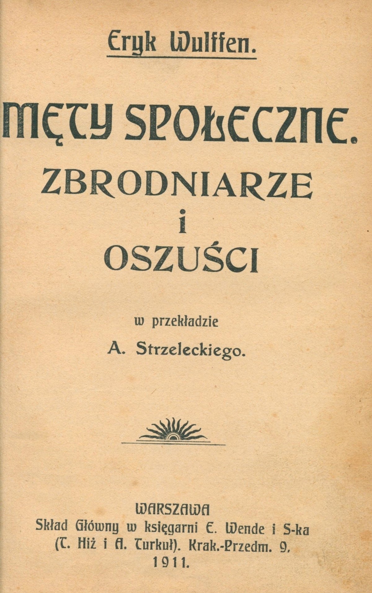 Męty społeczne. Zbrodniarze i oszuści Eryk Wulffen [Warszawa 1911]