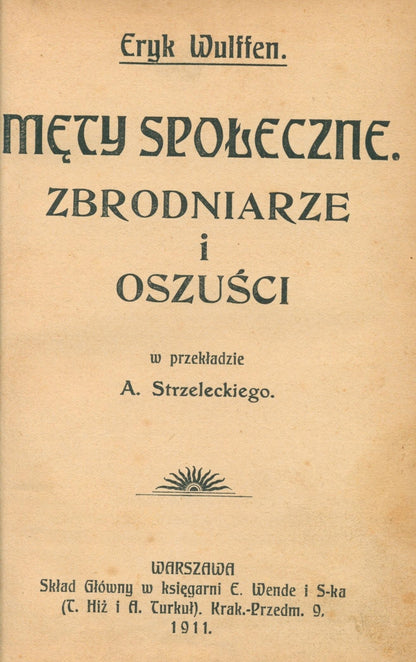 Męty społeczne. Zbrodniarze i oszuści Eryk Wulffen [Warszawa 1911]