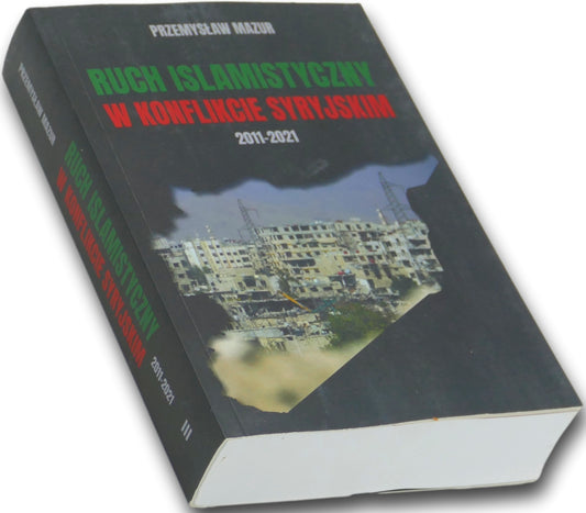 Ruch islamistyczny w konflikcie syryjskim 2011-2021 Przemysław Mazur
