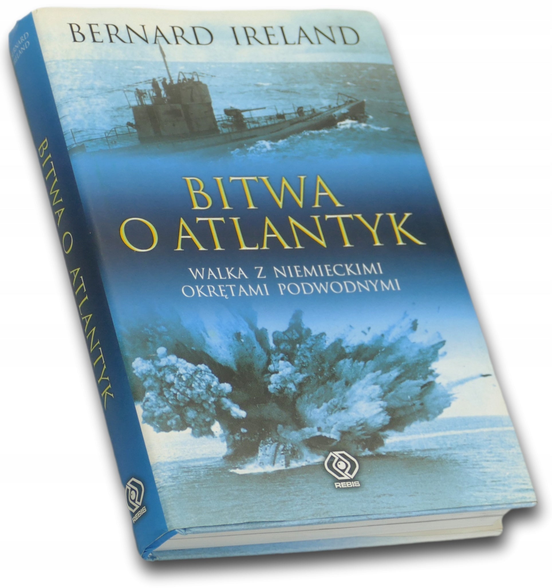Bitwa o Atlantyk Walka z Niemieckimi okrętami podwodnymi Bernard Ireland