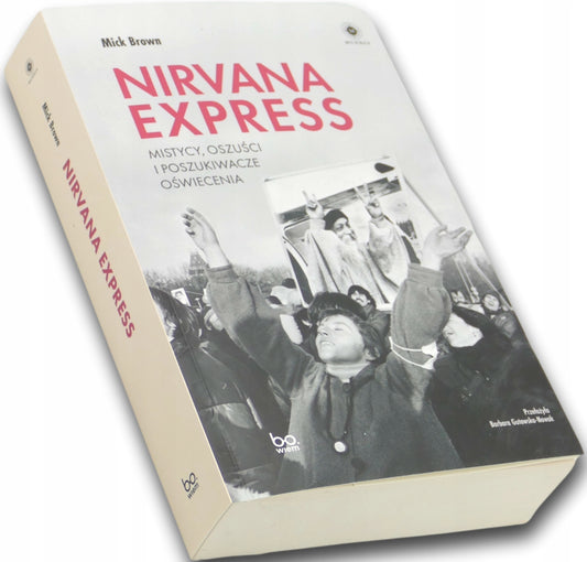 Nirvana Express. Mistycy, oszuści i poszukiwacze oświecenia Mick Brown