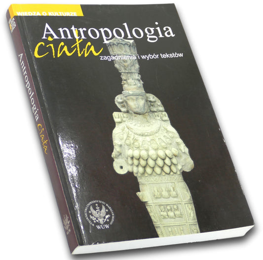 ANTROPOLOGIA CIAŁA, ZAGADNIENIA I WYBÓR TEKSTÓW, WIEDZA O KULTURZE