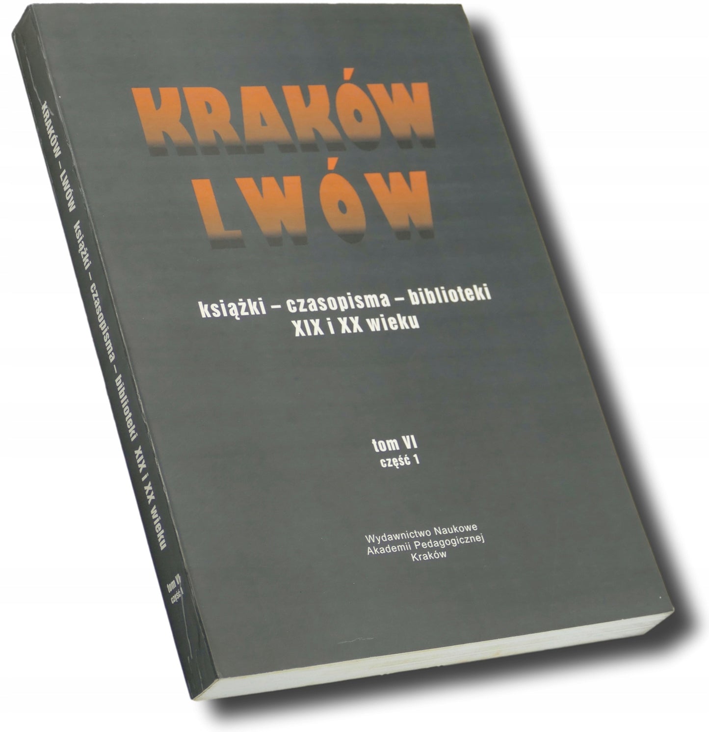 Kraków Lwów Książki-czasopisma-biblioteki XIX i XX wieku [tom VI część 1]