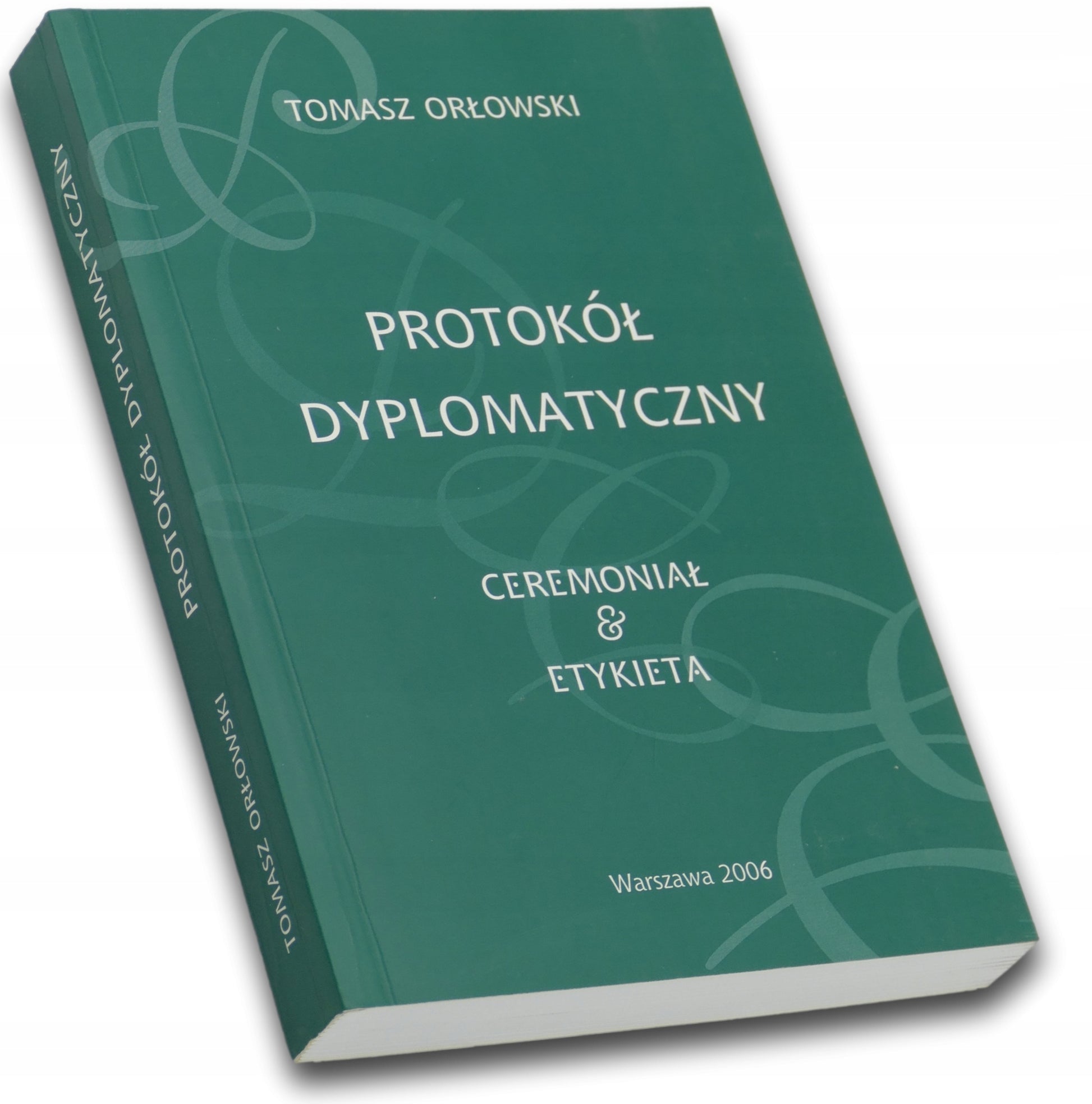 Protokół dyplomatyczny: ceremoniał & etykieta Tomasz Orłowski
