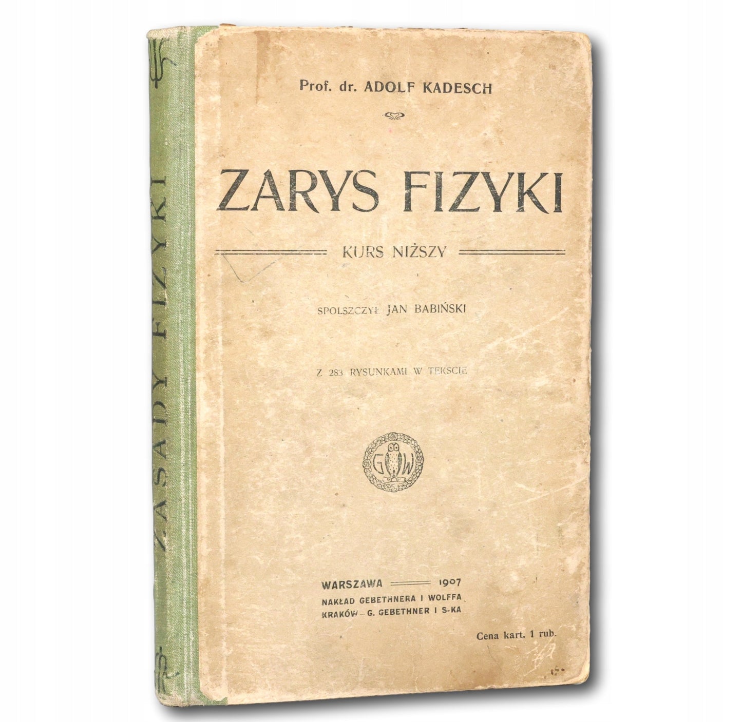 Zarys fizyki. Kurs niższy Adolf Kadesch [Warszawa 1907]