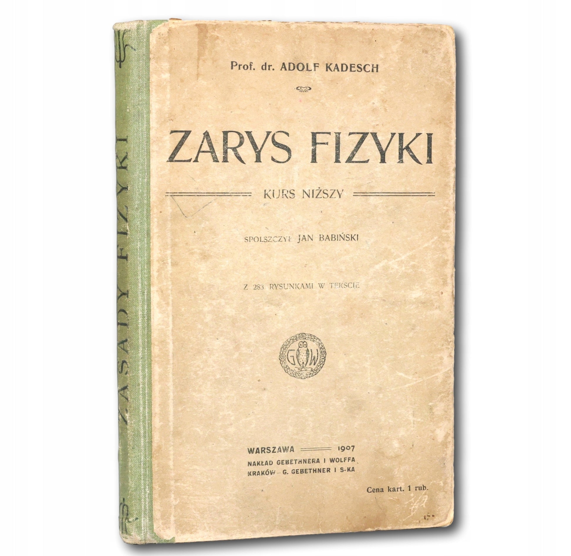 Zarys fizyki. Kurs niższy Adolf Kadesch [Warszawa 1907]