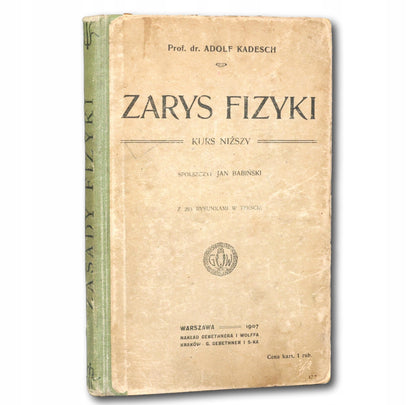 Zarys fizyki. Kurs niższy Adolf Kadesch [Warszawa 1907]