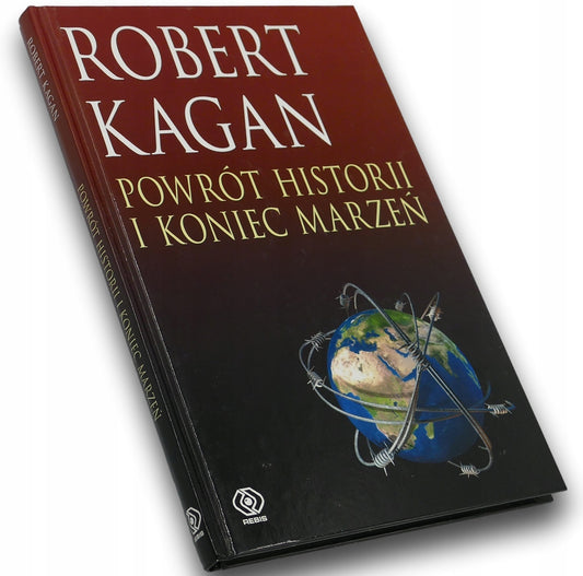 Powrót historii i koniec marzeń Robert Kagan