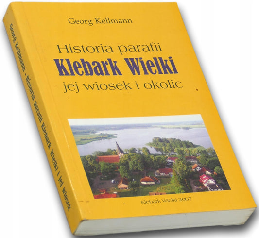 Historia parafii Klebark Wielki jej wioski i okolic Georg Kellmann