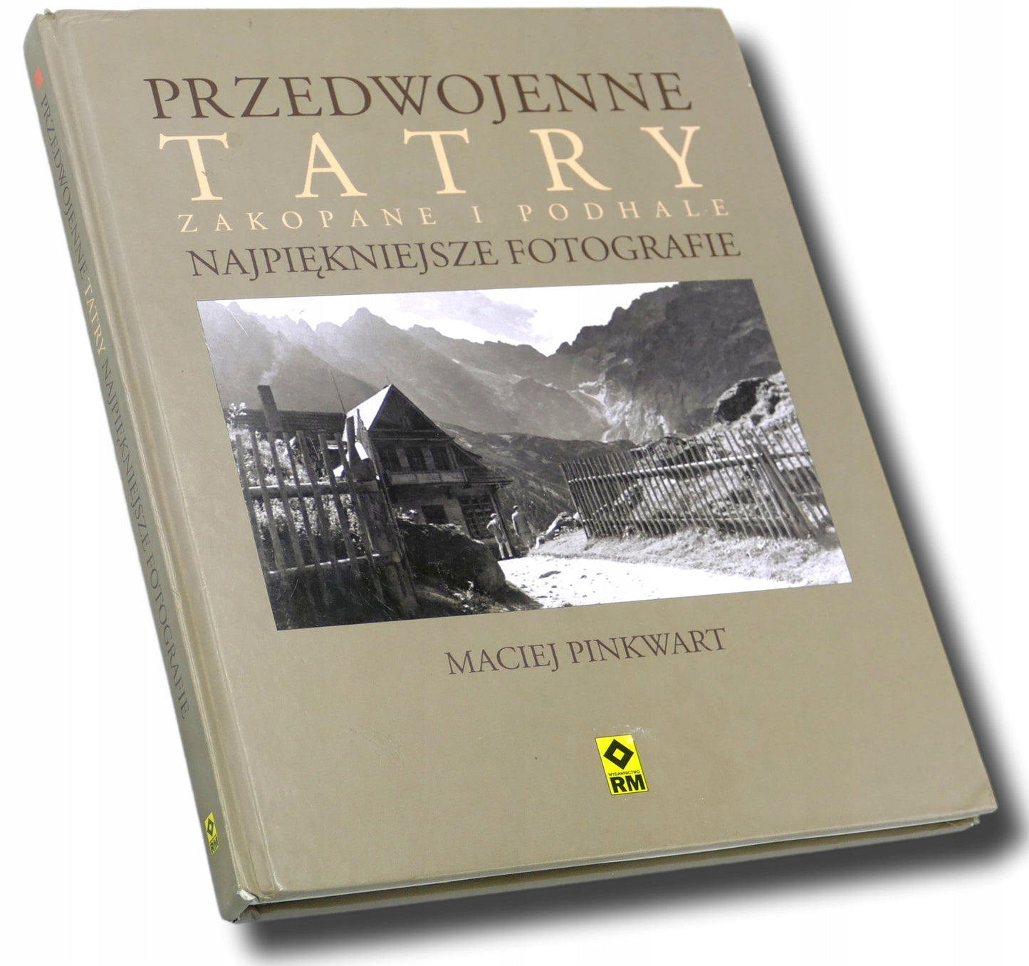 Przedwojenne Tatry Zakopane i Podhale Maciej Pinkwart [fotografie]