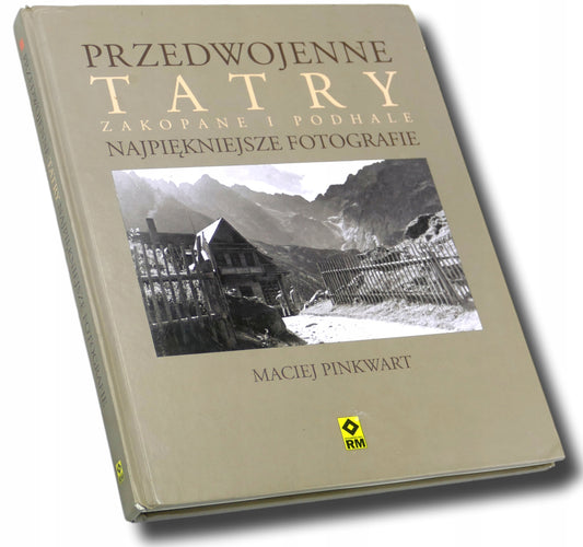 Przedwojenne Tatry Zakopane i Podhale Maciej Pinkwart [fotografie]