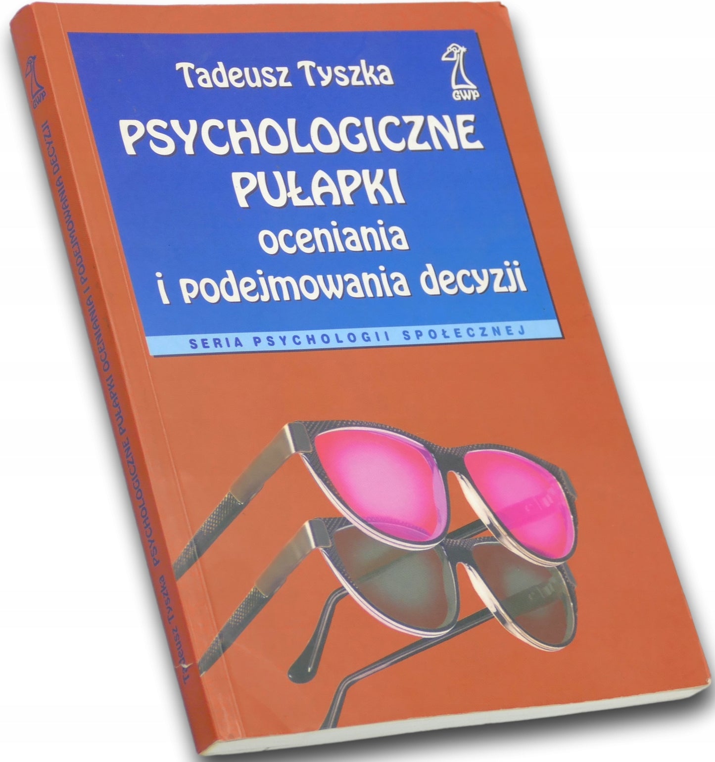 Psychologiczne pułapki oceniania i podejmowania decyzji, Tadeusz Tyszka
