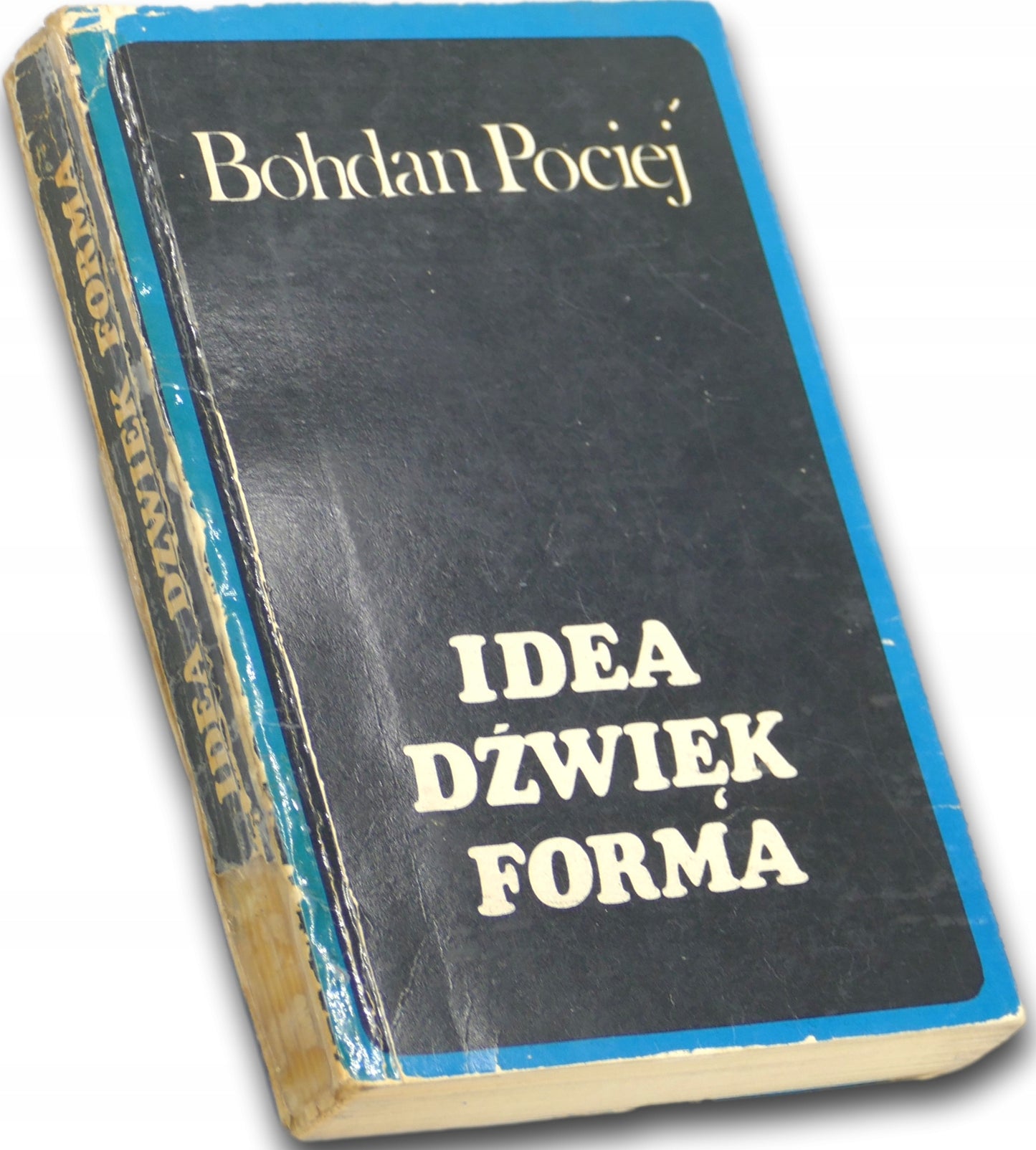 Idea - dźwięk - forma. Szkice o muzyce - Bohdan Pociej