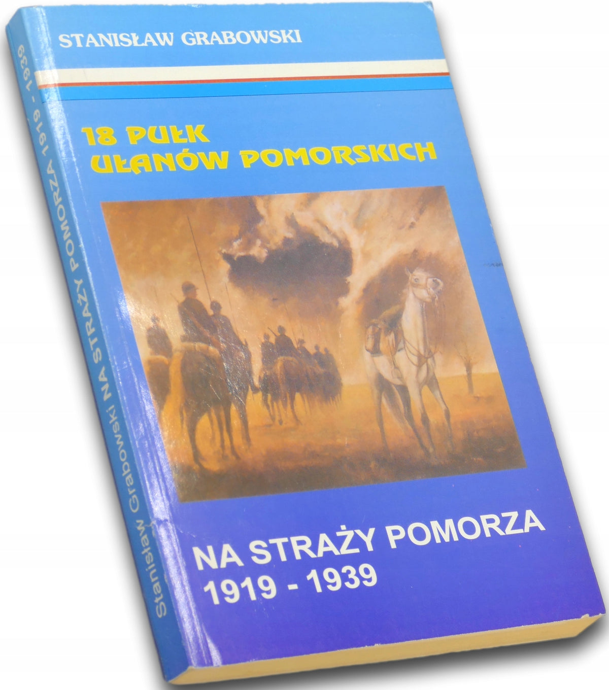 18 Pułk Ułanów Pomorskich Na straży Pomorza 1919-1939 Stanisław Grabowski