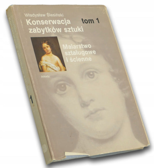 Konserwacja zabytków sztuki; tom I Władysław Ślesiński