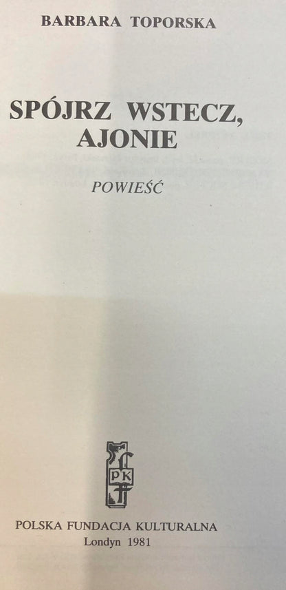 SPÓJRZ WSTECZ AJONIE wyd. Londyn 1981 Barbara Toporska