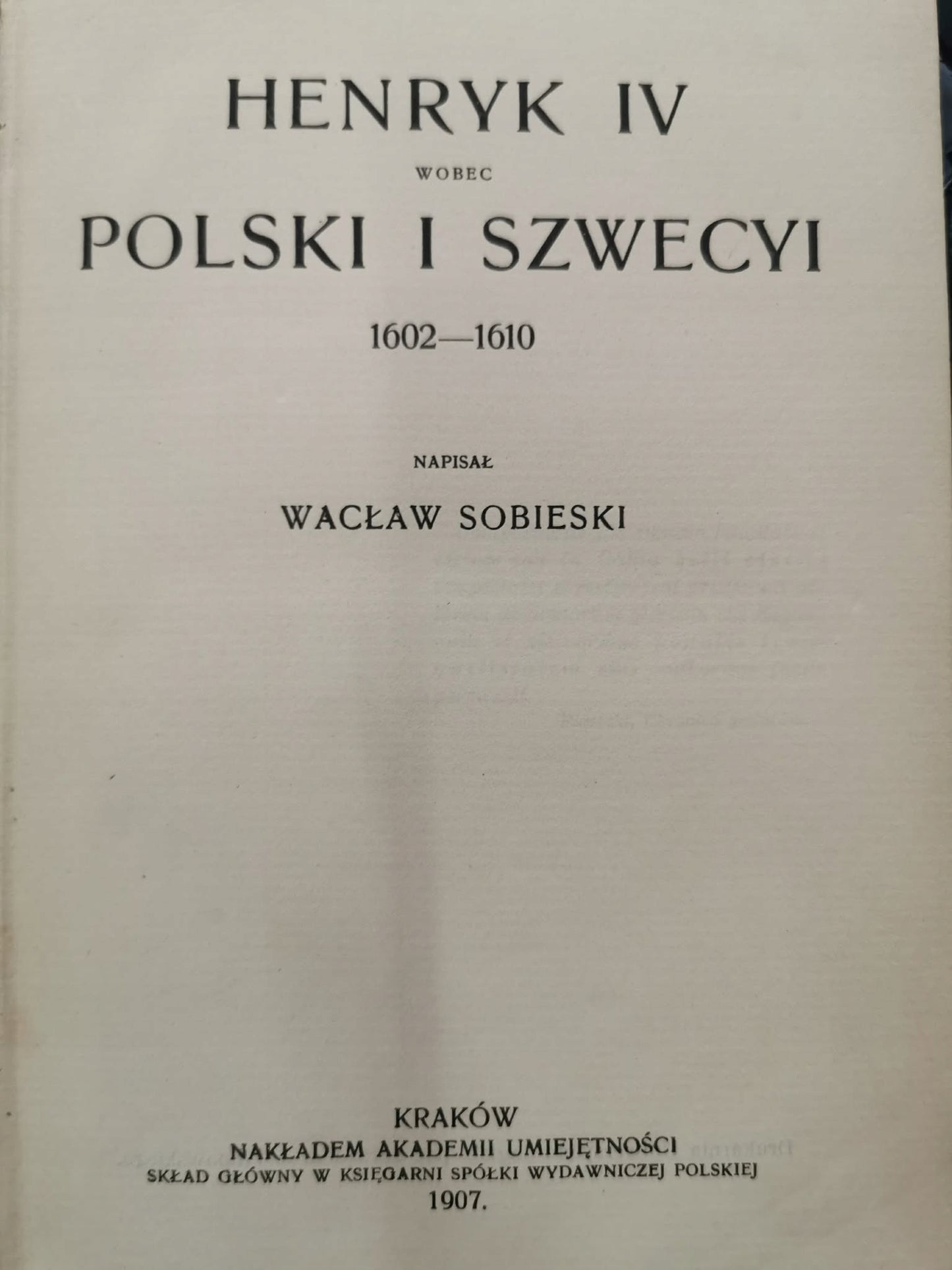 Henryk IV wobec Polski i Szwecyi 1602-1610, W. Sobieski [Kraków 1907]