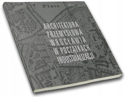 Architektura przemysłowa Wrocławia w początkach Piotr Gerber