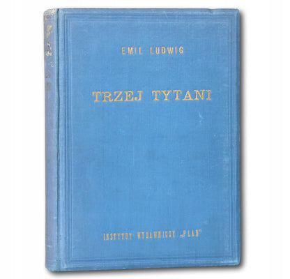 Trzej tytani. Michał Anioł. Rembrandt, Beethoven E. Ludwig [Warszawa 1938]