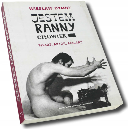 Jestem ranny człowiek. Pisarz, aktor, malarz Wiesław Dymny