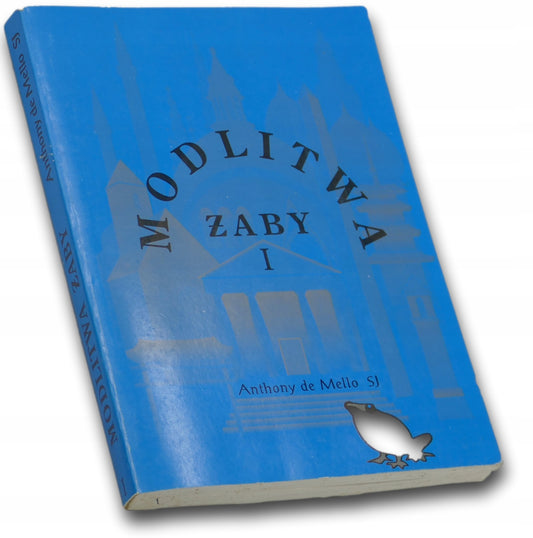 Modlitwa żaby: księga opowiadań medytacyjnych. Tom 1 Anthony De Mello