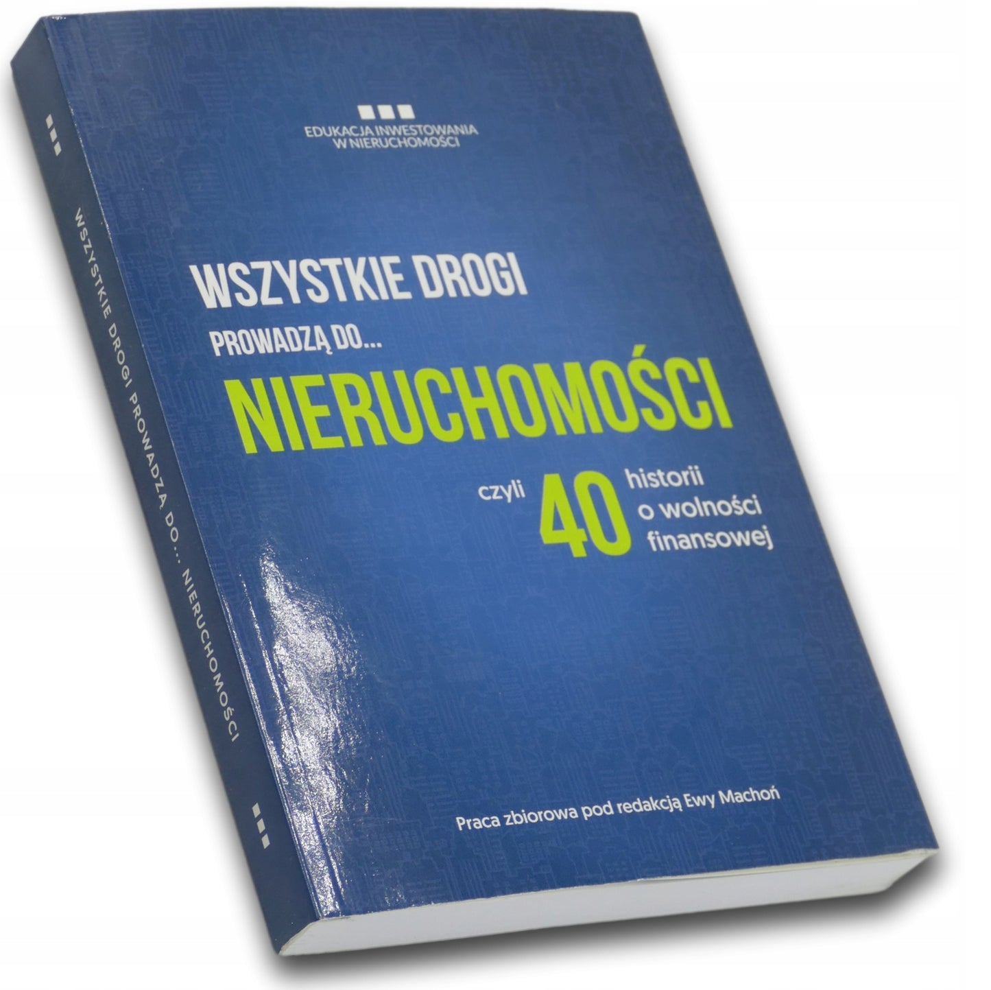 Wszystkie drogi prowadzą do... nieruchomości czyli 40 historii o wolności