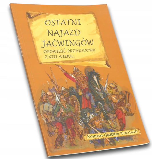Ostatni najazd Jaćwingów Opowieść przygodowa Roman Gustaw Woźniak